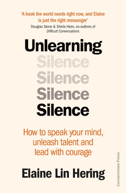 Unlearning Silence: How to speak your mind, unleash talent and lead with courage