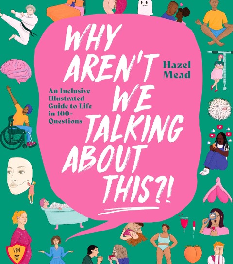 WHY ARENT WE TALKING ABOUT THIS?!: An Inclusive Illustrated Guide to Life in 100+ Questions