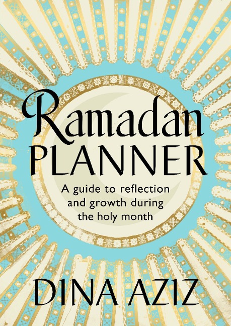 Ramadan Planner: A Guide to Reflection and Growth During the Holy Month