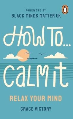 How To Calm It: Relax Your Mind