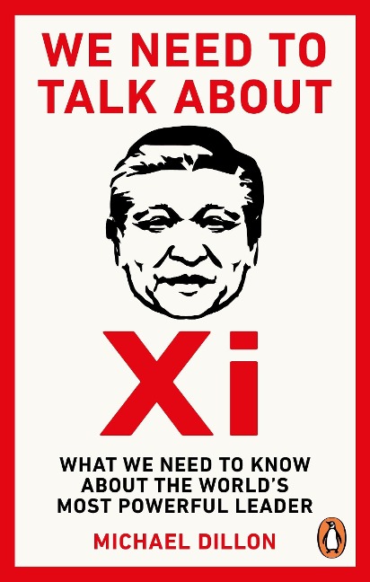 We Need To Talk About Xi: What we need to know about the world's most powerful leader