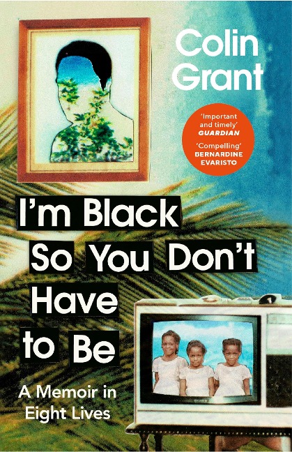 Im Black So You Dont Have to Be: A Memoir in Eight Lives