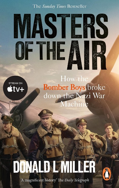Masters of the Air: How The Bomber Boys Broke Down the Nazi War Machine