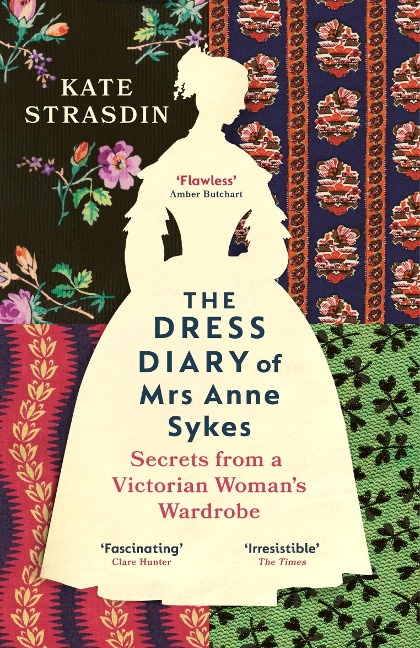 The Dress Diary of Mrs Anne Sykes: Secrets from a Victorian Woman's Wardrobe