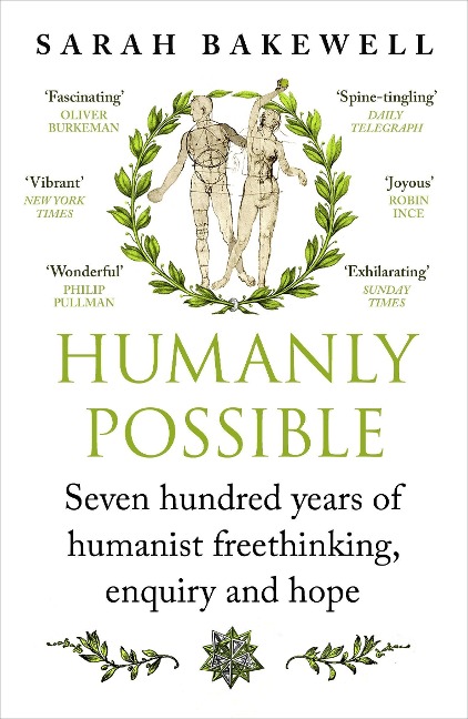 Humanly Possible: Seven Hundred Years of Humanist Freethinking, Enquiry and Hope