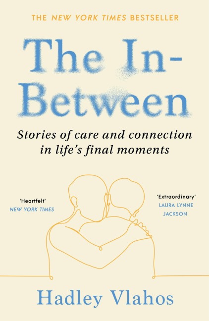 The In-Between: Stories of Care and Connection in Life's Final Moments