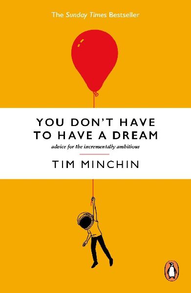 You Don't Have To Have A Dream: Advice for the Incrementally Ambitious