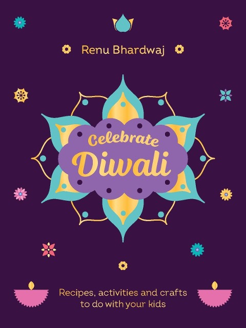 Celebrate Diwali: Recipes, activities and crafts to do with your kids