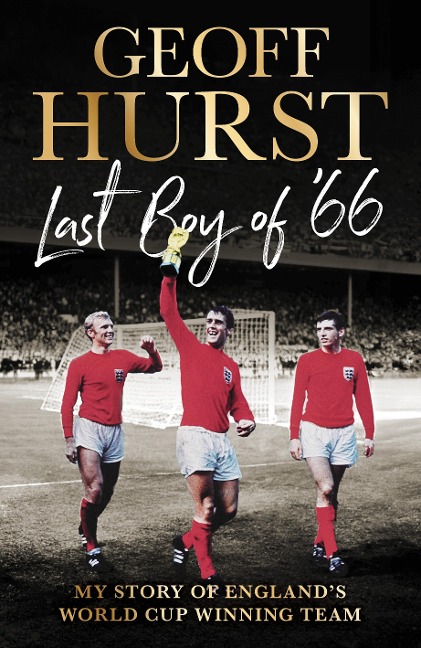 Last Boy of #66: My Story of Englands World Cup Winning Team