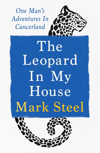 The Leopard in my House: One mans adventures in cancerland