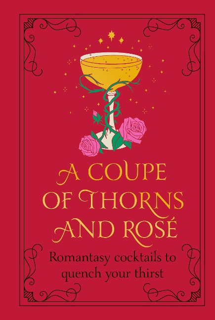 A Coupe of Thorns and Rosé: Romantasy cocktails to quench your thirst
