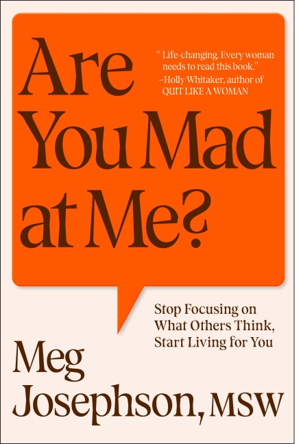 Are You Mad At Me?: How to Stop Focusing on What Others Think and Start Living for You