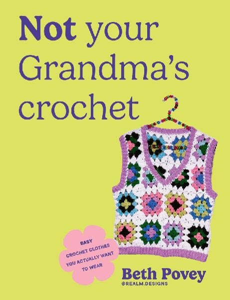 Not Your Grandmas Crochet: Easy Crochet Clothes You Actually Want to Wear
