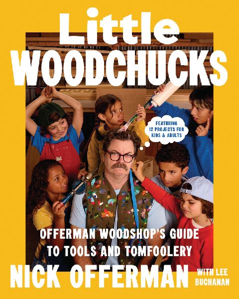 Little Woodchucks: Offerman Workshops Guide to Tools and Tomfoolery