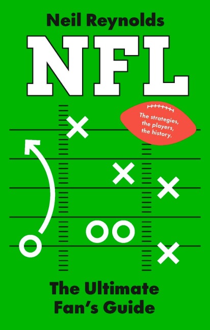 NFL: The Ultimate Fans Guide: The Rules, The Players, The History - everything new fans need to know.