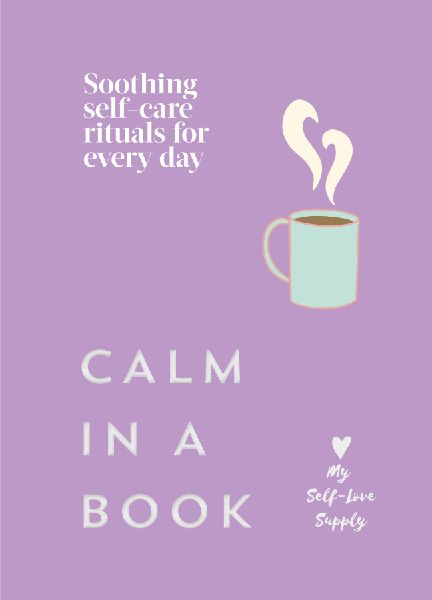 Calm in a Book: Soothing self-care rituals for every day
