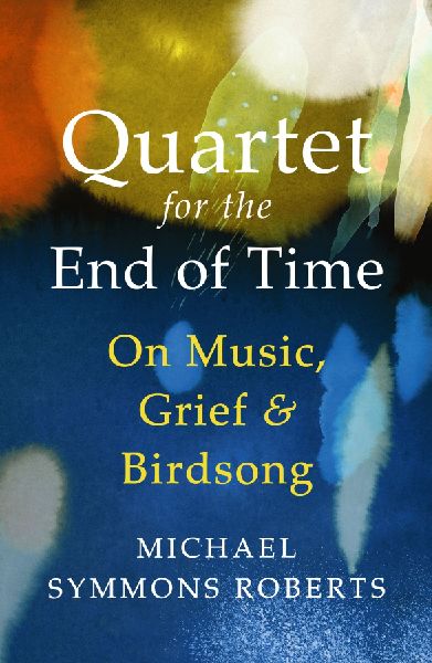 Quartet for the End of Time: On Music, Grief and Birdsong