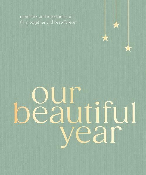 Our Beautiful Year: Memories and milestones to fill in together and keep forever
