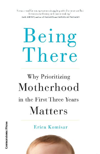 Being There: Why Prioritising Motherhood in the First Three Years Matters