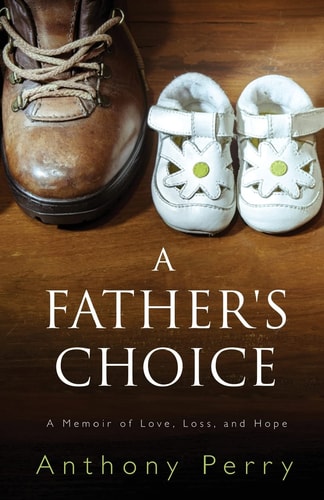 A Father's Choice A Memoir of Love, Loss, and Hope