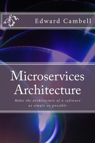 Microservices Architecture Make the Architecture of a Software as Simple as Possible