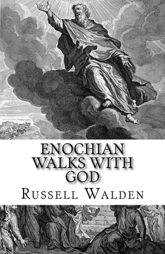 Enochian Walks with God Another Look at Enoch, Immortality and the Rapture