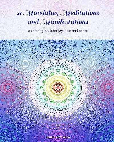 21 Mandalas, Meditations and Manifestations A Coloring Book for Joy, Love and Peace