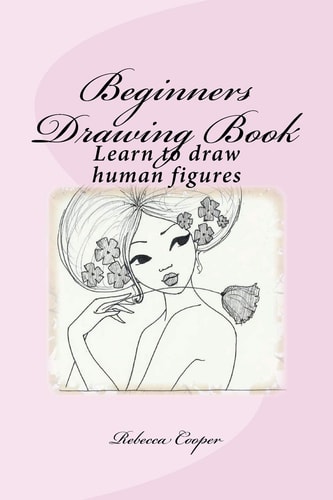 Beginners Drawing Book Learn to Draw Human Figures