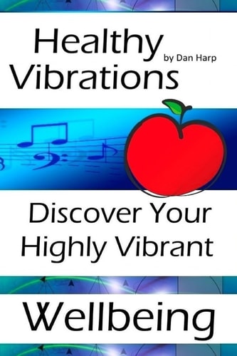 Healthy Vibrations Discover Your Highly Vibrant Wellbeing