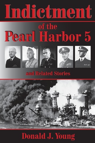 Indictment of the Pearl Harbor Five and Related Stories This Book Will for the First Time Rightfully Place the Blame for Pearl Harbors Unpreparedness on the Heads of the Navy and War Departments.