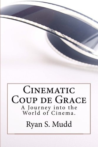 Cinematic Coup de Grace A Journey Into the World of Cinema.