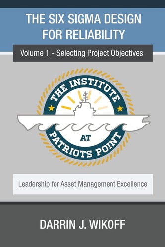 The Six Sigma Design for Reliability Volume 1 - Selecting Project Objectives
