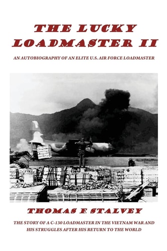 The Lucky Loadmaster II The Wishes of Youth, the Wiles of War and the Realities of Life