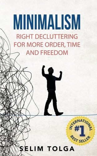 Minimalism Right Decluttering for More Order, Time and Freedom