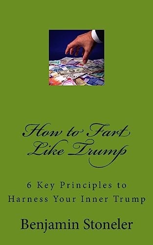 How to Fart Like Trump 6 Key Principles to Harness Your Inner Trump