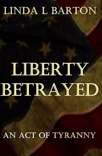 Liberty Betrayed An Act of Tryanny