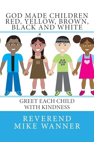 God Made Children Red, Yellow, Brown, Black and White Greet Each Child with Kindness