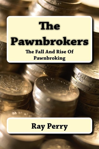 The Pawnbrokers The Fall And Rise Of Pawnbroking