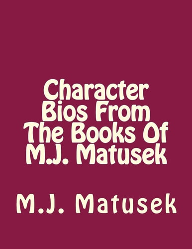 Character Bio's From the Books of M. J. Matusek