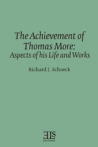 The Achievement of Thomas More Aspects of His Life and Works