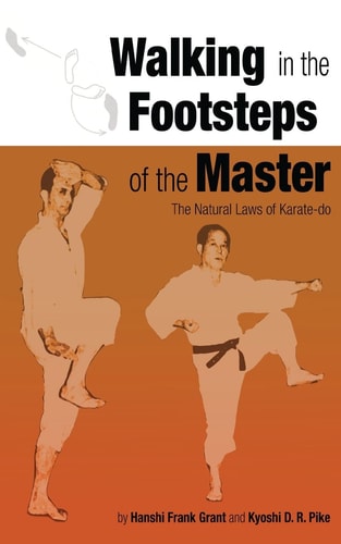 Walking in the Footsteps of the Master The Natural Laws of Karate-Do