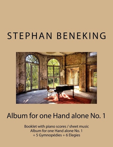 Stephan Beneking: Album for One Hand Alone No. 1 Beneking: Booklet with Piano Scores / Sheet Music - Album for One Hand Alone No. 1 + 5 Gymnopedies + 6 Elegies