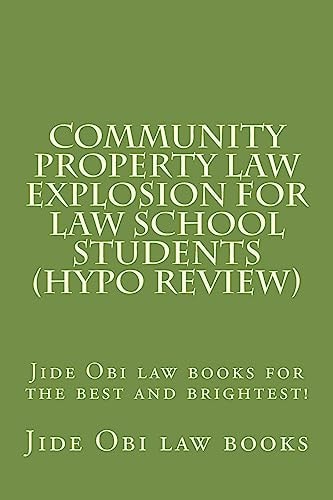 Community Property Law Explosion For Law School Students (Hypo Review) Jide Obi Law Books for the Best and Brightest!