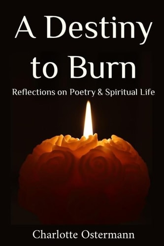 A Destiny to Burn Reflections on Poetry and Spiritual Life