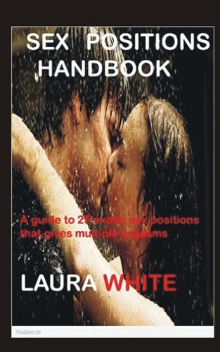 Sex Positions Handbook A Guide To 25 Exotic Sex Positions That Gives Multiple Orgasms