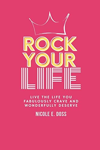 Rock Your Life Live the Life You Fabulously Crave and Wonderfully Deserve