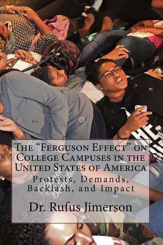 The "Ferguson Effect" on College Campuses in the United States of America Protests, Demands, Backlash, and Impact
