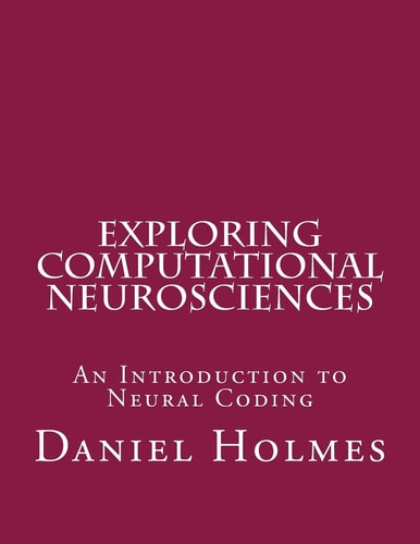 Exploring Computational Neurosciences An Introduction to Neural Coding