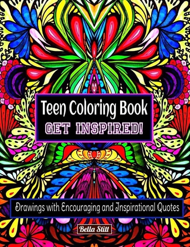 Teen Coloring Book GET INSPIRED! Drawings with Encouraging and Inspirational Quotes