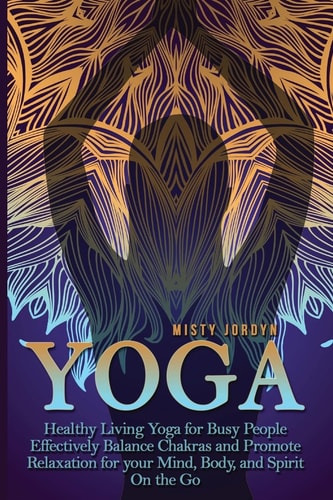 Yoga Yoga for Busy People Health, Fitness, and Stress Relief on the Go